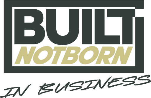 Built Not Born In Business