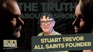The Founder of All Saints Reveals the Truth About the Fashion Industry | Stuart Trevor